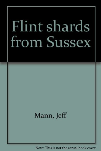 Flint shards from Sussex (9781928589129) by Mann, Jeff