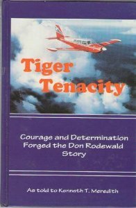 Stock image for Tiger Tenacity: Courage and Determination Forged the Don Rodewald Story (SIGNED) for sale by W. Lamm