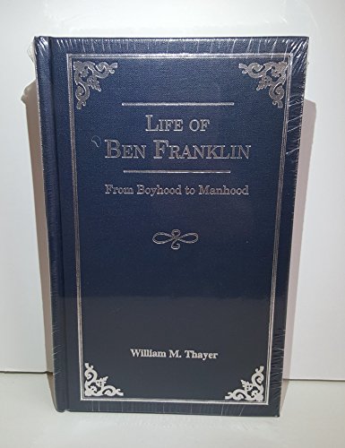 Life of Ben Franklin: From boyhood to manhood (9781928596059) by Thayer, William Makepeace