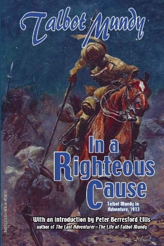 In a Righteous Cause: Talbot Mundy in Adventure, 1913 (9781928619741) by Mundy, Talbot