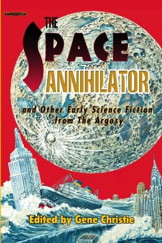 Beispielbild fr The Space Annihilator: Early Science Fiction from The Argosy, 1896-1910 zum Verkauf von Revaluation Books