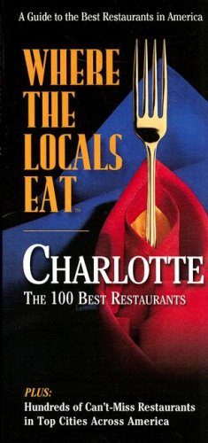 Imagen de archivo de Where the Locals Eat: Charlotte The 100 Best Restaurants a la venta por Red's Corner LLC