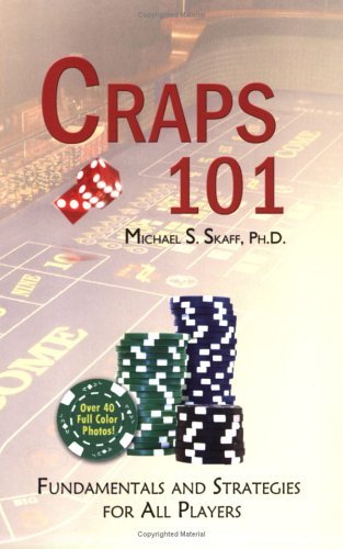 Craps 101 : Findamentals and Strategies for All Players - Michael S. Skaff