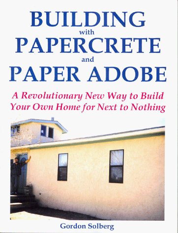 Building with Papercrete and Paper Adobe a Revolutionary New Way to Build Your Own Home for Next ...