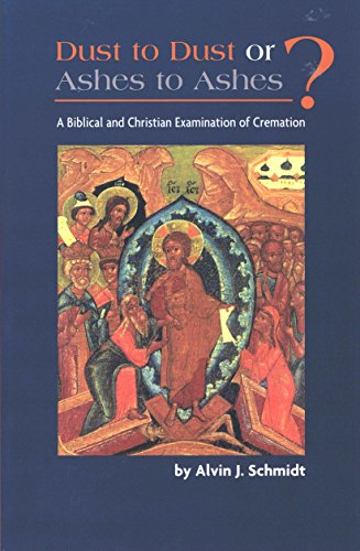 Imagen de archivo de Dust to Dust or Ashes to Ashes: A Biblical and Christian Examination of Cremation a la venta por HPB-Red