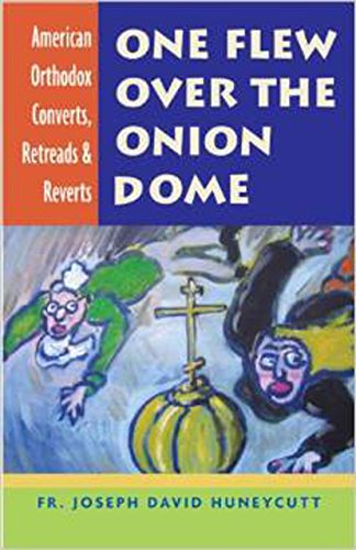 Stock image for One Flew Over the Onion Dome: American Orthodox Converts, Retreads & Reverts for sale by Bookmans
