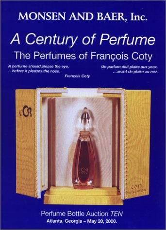 Stock image for A Century of Perfume: The Perfumes of Francois Coty : Perfume Bottle Auction Ten, May 20, 2000 : Auction, Crowne Plaza Ravinia Hotel, 4355 Ashford . Atlanta (English, French and German Edition) for sale by Isle of Books