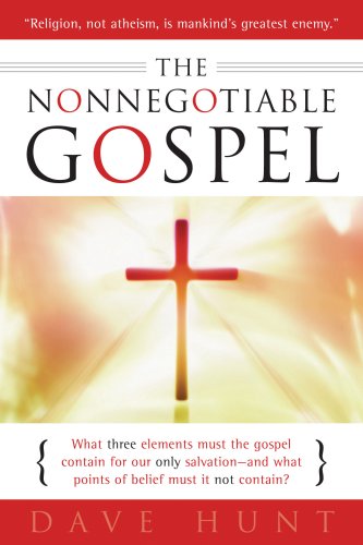 The Nonnegotiable Gospel: What Is the "Gospel of God's Grace" and from What Does It Save Us? (9781928660019) by Dave Hunt