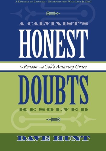 Stock image for A Calvinist's Honest Doubts Resolved : By Reason and God's Amazing Grace for sale by Better World Books