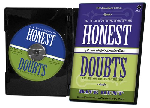 A Calvinist's Honest Doubts (Audiobook CD): Resolved by Reason and God's Amazing Grace (9781928660545) by Dave Hunt