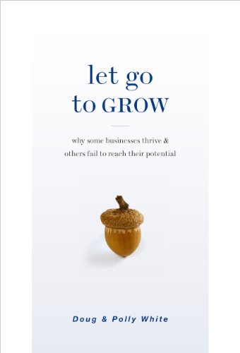 9781928662600: Let Go to Grow: Why Some Businesses Thrive and Others Fail to Reach Their Potential
