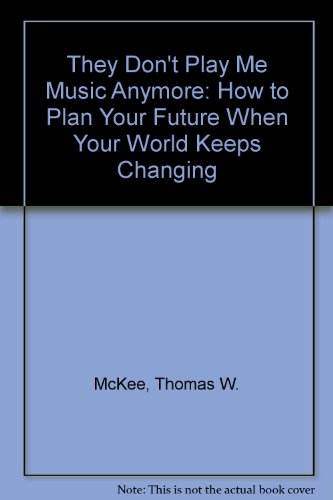 Imagen de archivo de They Don't Play My Music Anymore : How to Plan Your Future When Your World Keeps Changing a la venta por Better World Books: West