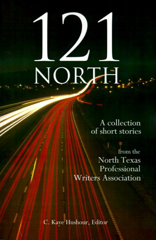 121 North : A Collection of Short Stories by North Texas Professional Writers Association Members