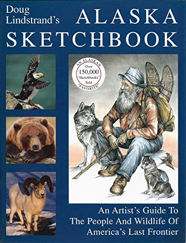 Stock image for Doug Lindstrand's Alaska Sketchbook, An Artist's Guide to the People and Wildlife of America's Last Frontier for sale by Idaho Youth Ranch Books