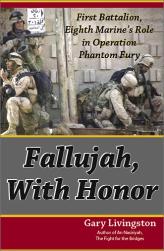 Fallujah, with Honor; First Battalion, Eighth Marine's Role in Operation Phantom Fury; Expanded 2...