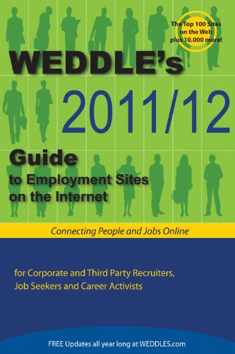 Beispielbild fr WEDDLE's 2011/12 Guide to Employment Sites on the Internet: For Corporate & Third Party Recruiters, Job Seekers & Career Activists zum Verkauf von More Than Words