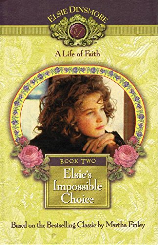 Imagen de archivo de Elsie's Impossible Choice (Life of Faith): Book 2: No. 7 (Life of Faith: Elsie Dinsmore Series) a la venta por WorldofBooks