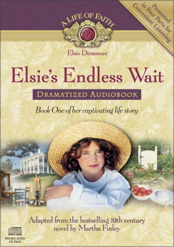 Elsie's Endless Wait Dramatized Audiobook (Life of Faith, A: Elsie Dinsmore Series) (9781928749769) by Finley, Martha