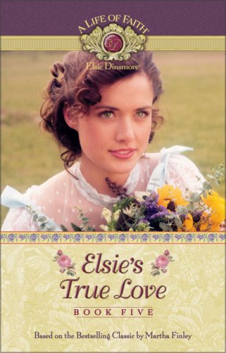 Elsie's True Love (Life of Faith) (9781928749844) by Finley, Martha