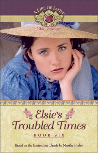 Beispielbild fr Elsie's Troubled Times (Life of Faith, A: Elsie Dinsmore Series) zum Verkauf von Ergodebooks