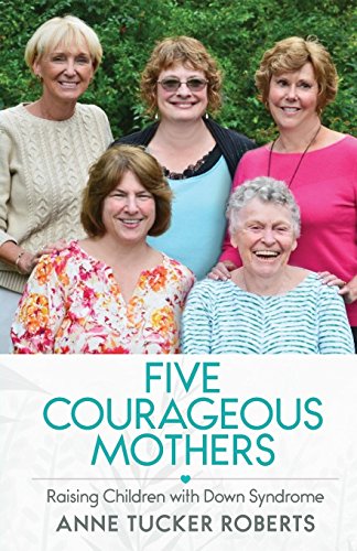 Imagen de archivo de Five Courageous Mothers: Raising Children with Down Syndrome a la venta por ThriftBooks-Atlanta