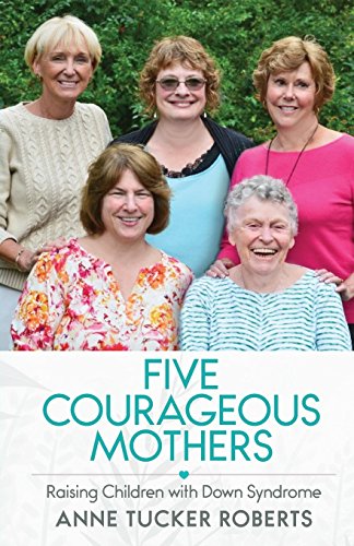 9781928758013: Five Courageous Mothers: Raising Children with Down Syndrome