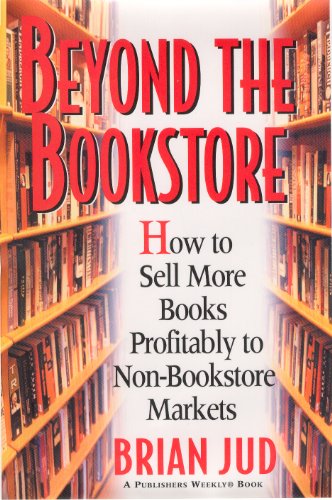 Stock image for Beyond the Bookstore: How to Sell More Books Profitably to Non-Bookstore Markets for sale by Decluttr