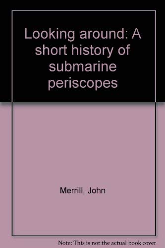 Looking around: A short history of submarine periscopes (9781928782360) by Merrill, John