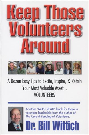 Beispielbild fr Keep These Volunteers Around: A Dozen Easy Tips to Excite, Inspire, and Retain Your Most Valuable Asset.Volunteers zum Verkauf von Star Canyon Books