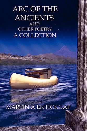 Arc of the Ancients and Other Poetry - Martin A. Enticknap