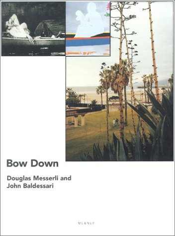 Bow Down (Littoral/Ml&Nlf) (9781928801047) by Messerli, Douglas; Baldessari, John