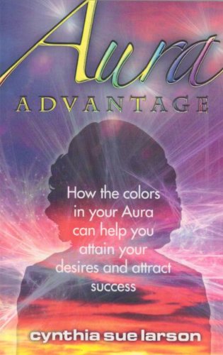 Stock image for Aura Advantage: How the Colors in Your Aura Can Help You Attain Your Desires and Attract Success for sale by ThriftBooks-Dallas