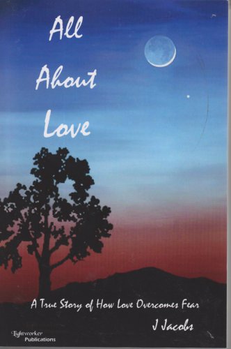 All About Love - A True Story of How Love Overcomes Fear (9781928806219) by J Jacobs