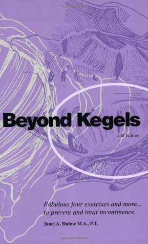 Imagen de archivo de Beyond Kegels: Fabulous Four Exercises & More to Prevent & Treat Incontinence 2nd Ed. a la venta por Ergodebooks