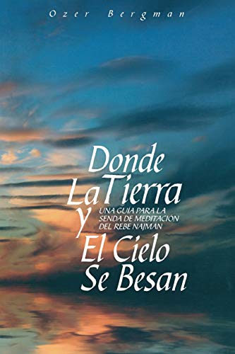 Stock image for Donde La Tierra y El Cielo Se Besan: Una Gua para la Senda de Meditacin del Rebe Najman (Spanish Edition) for sale by Lucky's Textbooks