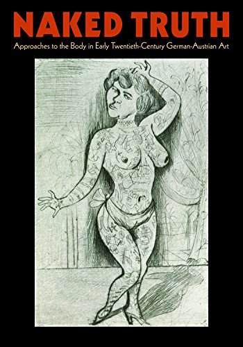 Beispielbild fr Naked Truth: Approaches to the Body in Early Twentieth-Century German-Austrian Art zum Verkauf von Powell's Bookstores Chicago, ABAA