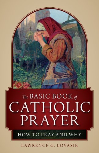 Beispielbild fr The Basic Book of Catholic Prayer: How to Pray and Why zum Verkauf von Front Cover Books