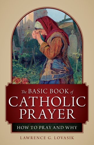 Imagen de archivo de The Basic Book of Catholic Prayer: How to Pray and Why a la venta por Front Cover Books