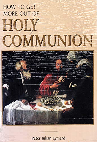 Stock image for How to Get More Out of Holy Communion for sale by Brit Books