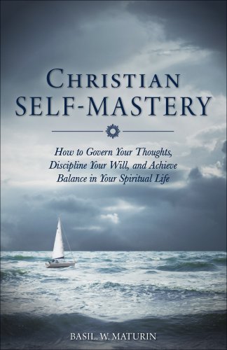 Imagen de archivo de Christian Self-Mastery: How to Govern Your Thoughts, Discipline Your Will, and Achieve Balance in Your Spiritual Life a la venta por Goodwill