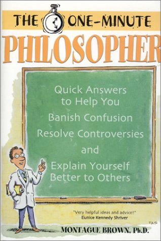 Beispielbild fr The One Minute Philosopher : Quick Answers to Help You Banish Confusion, Resolve Controversies, and Explain Yourself Better to Others zum Verkauf von Better World Books