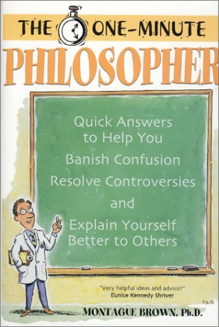 Imagen de archivo de The One Minute Philosopher : Quick Answers to Help You Banish Confusion, Resolve Controversies, and Explain Yourself Better to Others a la venta por Better World Books