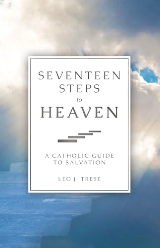 Beispielbild fr Seventeen Steps to Heaven : A Catholic Guide to Salvation zum Verkauf von Better World Books