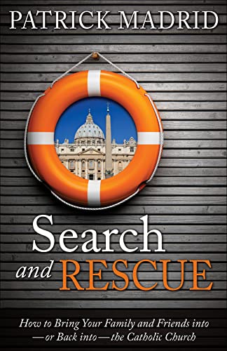 Stock image for Search and Rescue: How to Bring Your Family and Friends Into, or Back Into, the Catholic Church for sale by BookMarx Bookstore