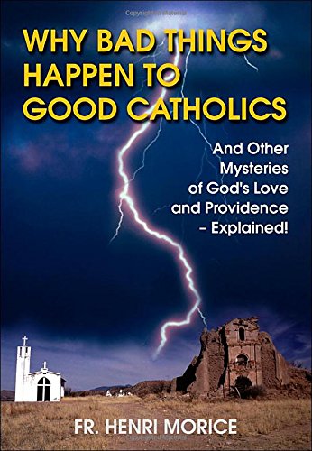 Beispielbild fr Why Bad Things Happen to Good Catholics: And Other Mysteries of God's Love and Providence - Explained! zum Verkauf von Wonder Book