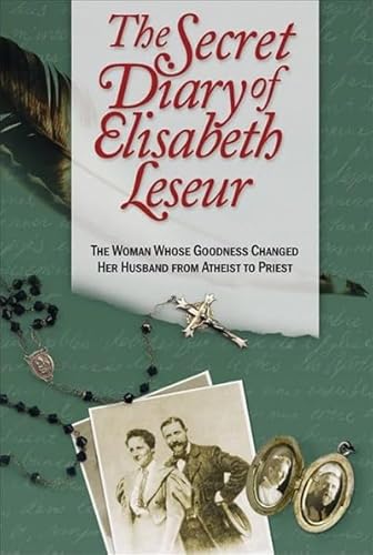 Beispielbild fr The Secret Diary of Elisabeth Leseur: The Woman Whose Goodness Changed Her Husband from Atheist to Priest zum Verkauf von BooksRun