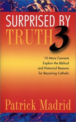 Stock image for Surprised by Truth 3: 10 More Converts Explain the Biblical and Historical Reasons for Becoming Catholic (v. 3) for sale by Books of the Smoky Mountains