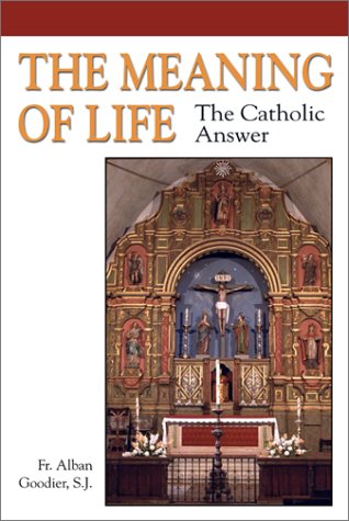 Stock image for The Meaning of Life: The Catholic Answer for sale by Half Price Books Inc.