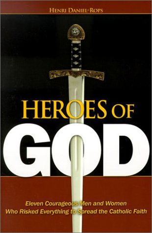 Stock image for Heroes of God: Eleven Courageous Men and Women Who Risked Everything to Spread the Catholic Faith for sale by HPB-Emerald