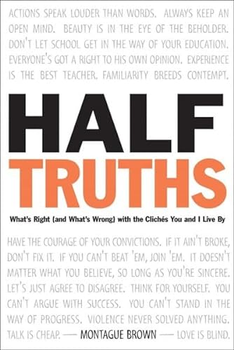 Beispielbild fr Half-Truths: What's Right (And What's Wrong) With the Cliches You and I Live by zum Verkauf von BooksRun